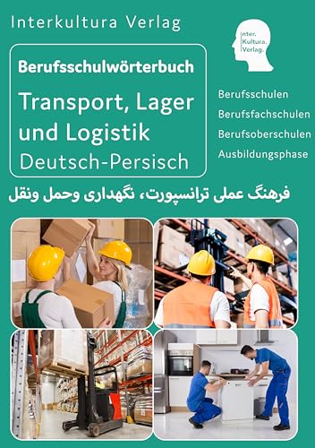 Interkultura Berufsschulwörterbuch für Transport, Lager und Logistik: Deutsch-Persisch (Praxiswörterbuch aus 24 Branchen: Deutsch-Persisch-Dari)