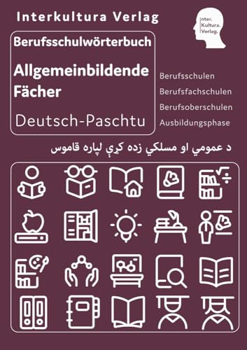 Interkultura Berufsschulwörterbuch für allgemeinbildende Fächer Deutsch-Paschtu: Deutsch-Paschtu Interkultura Berufsschulwörterbuch für allgemeinbildende Fächer Deutsch-Paschtu: Deutsch-Paschtu