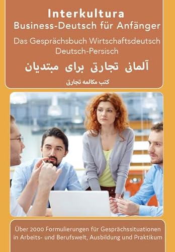 Interkultura Business-Deutsch für Anfänger Deutsch-Persisch: Das Gesprächsbuch für Wirtschaftsdeutsch Interkultura Business-Deutsch für Anfänger Deutsch-Persisch: Das Gesprächsbuch für Wirtschaftsdeutsch