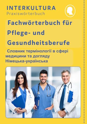 Interkultura Fachwörterbuch für Pflege- und Gesundheitsberufe Deutsch-Ukrainisch: Für Pflege und medizinische Berufe (Fachwörterbuch für Pflege- und Gesundheitsberufe: in Sieben Sprachen) von Interkultura Verlag