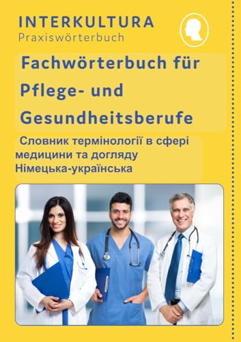 Interkultura Fachwörterbuch für Pflege- und Gesundheitsberufe Deutsch-Ukrainisch: Für Pflege und medizinische Berufe (Fachwörterbuch für Pflege- und Gesundheitsberufe: in Sieben Sprachen) von Interkultura Verlag - Social Business Verlag