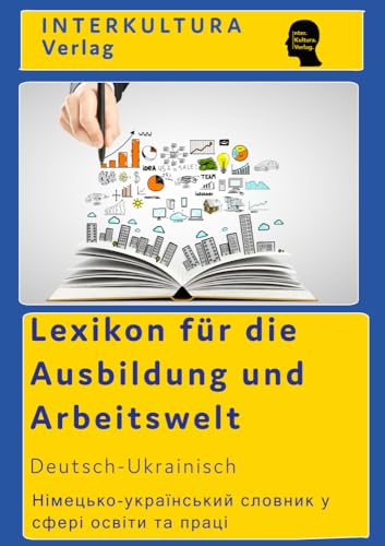Interkultura Lexikon der Arbeitswelt Deutsch-Ukranisch: Ratgeber für die Berufswelt (Lexikon der Arbeitswelt in zehn Sprachen: Ratgeber für die Berufswelt) von Interkultura Verlag - Social Business Verlag