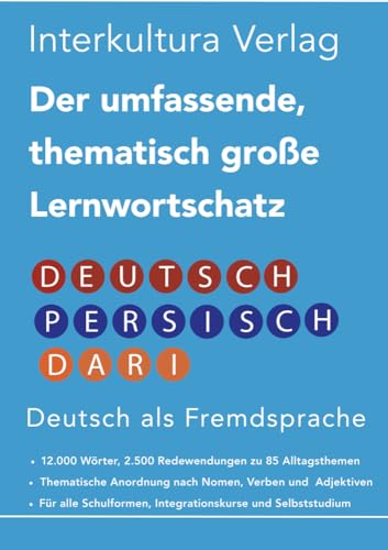 Interkultura Umfassender thematischer Großlernwortschatz - Deutsch-Persisch/Dari: 12.000 Wörter, 2.500 Redewendungen zu 85 Alltagsthemen für Deutsch ... Großlernwortschatz: Acht Sprachen)