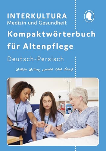 Kompaktwörterbuch für Altenpflege / Interkultura Kompaktwörterbuch für Altenpflege: in sieben Sprachen / Deutsch-Persisch: in sieben Sprachen / Für Auszubildende und Praktiker von Interkultura Verlag