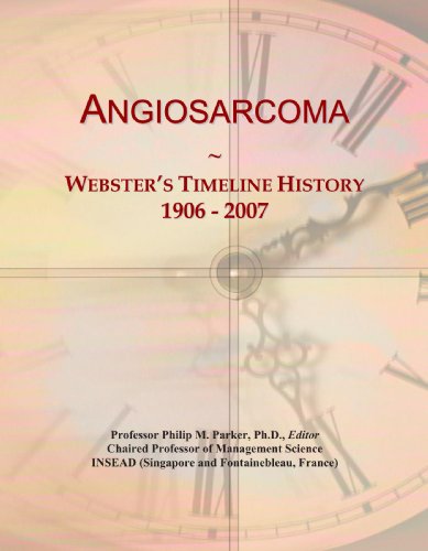 Angiosarcoma: Webster's Timeline History, 1906 - 2007 Angiosarcoma: Webster's Timeline History, 1906 - 2007 von ICON Group International, Inc.