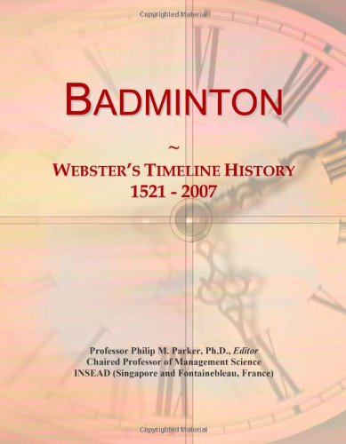 Badminton: Webster's Timeline History, 1521 - 2007 von ICON Group International, Inc.