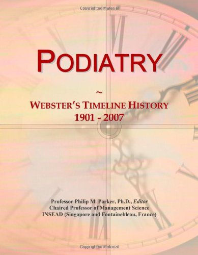 Podiatry: Webster's Timeline History, 1901 - 2007 von ICON Group International, Inc.