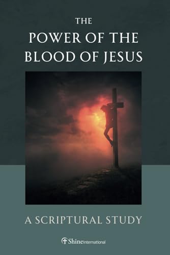 THE POWER OF THE BLOOD OF JESUS: A Scriptural Study von Bowker