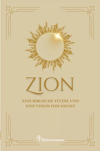 Zion: Eine biblische Studie und eine Vision vom Dienst von Shine International