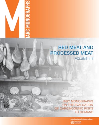 Red Meat and Processed Meat: IARC Monographs on the Evaluation of Carcinogenic Risks to Humans (Iarc Monographs on the Evaluation of the Carcinogenic Risks to Humans, Band 114)