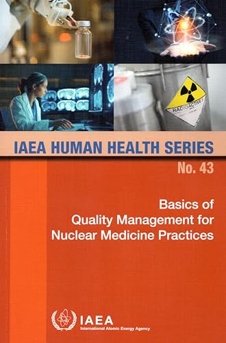 Basics of Quality Management for Nuclear Medicine Practices (Human Health Series No. 43) von IAEA
