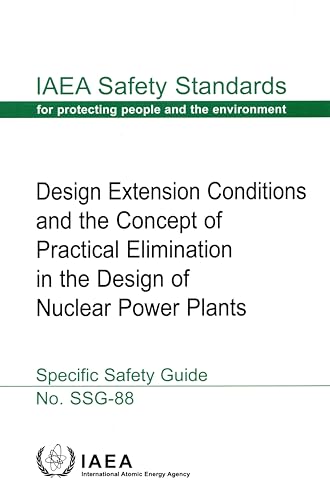 Design Extension Conditions and the Concept of Practical Elimination in the Design of Nuclear Power Plants (IAEA Safety Standards Series) von IAEA