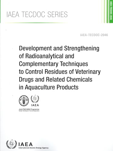 Development and Strengthening of Radioanalytical and Complementary Techniques to Control Residues of Veterinary Drugs and Related Chemicals in Aquaculture Products (IAEA TECDOC Series, Band 2046)