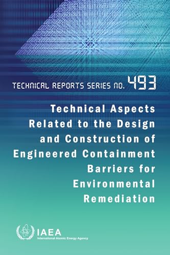 Technical Aspects Related to the Design and Construction of Engineered Containment Barriers for Environmental Remediation (Technical Reports Series No. 493) von IAEA