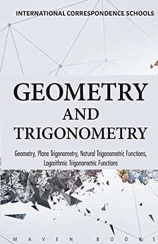 Geometry and Trigonometry: Geometry, Plane Trigonometry, Natural Trigonometric Functions, Logarithmic Trigonometric Functions von MAVEN Books