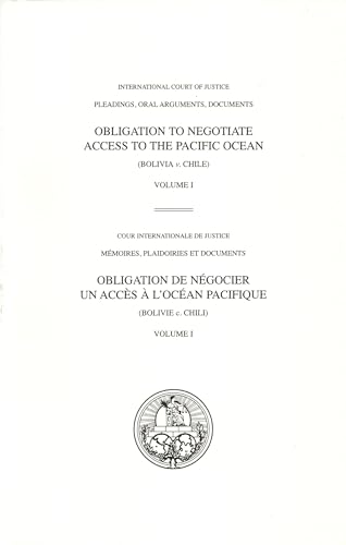 OBLIGATION TO NEGOTIATE ACCESS TO THE PACIFIC OCEAN (BOLIVIA V. CHILE) volume 1: ICJ Pleadings Oral Arguments, Documents (Pleadings, Oral Arguments, Documents/Mémoires, plaidoiries et documents) von United Nations