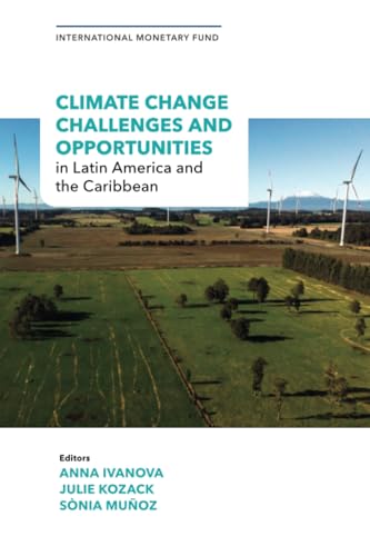Climate Change Challenges and Opportunities in Latin America and the Caribbean Climate Change Challenges and Opportunities in Latin America and the Caribbean von International Monetary Fund