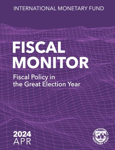 Fiscal Monitor April 2024: Fiscal Policy in the Great Election Year Fiscal Monitor April 2024: Fiscal Policy in the Great Election Year von International Monetary Fund