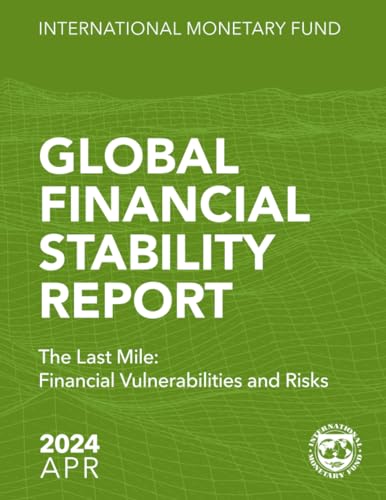Global Financial Stability Report, April 2024: The Last Mile: Financial Vulnerabilities and Risks Global Financial Stability Report, April 2024: The Last Mile: Financial Vulnerabilities and Risks von International Monetary Fund