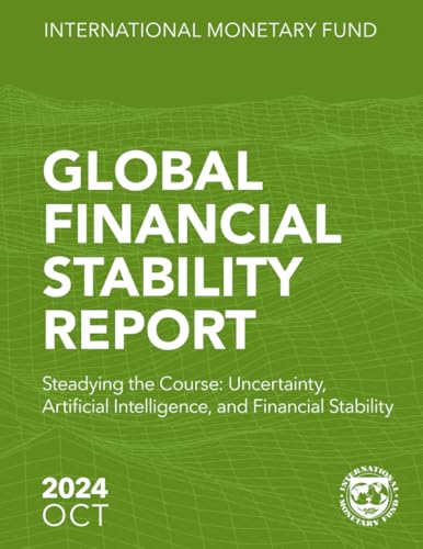 Global Financial Stability Report, October 2024: Steadying the Course: Uncertainty, Artificial Intelligence, and Financial Stability Global Financial Stability Report, October 2024: Steadying the Course: Uncertainty, Artificial Intelligence, and Financial Stability von International Monetary Fund