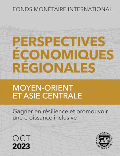 Perspectives économiques regionals, Moyen-orient et asie centrale, Octobre 2023: Gagner en résilience et promouvoir une croissance inclusive von International Monetary Fund