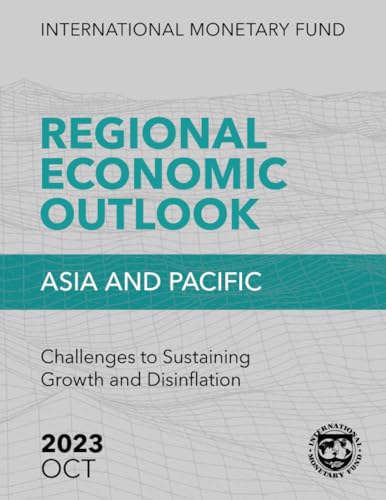 Regional Economic Outlook, Asia and Pacific, October 2023: Challenges to Sustaining Growth and Disinflation von International Monetary Fund