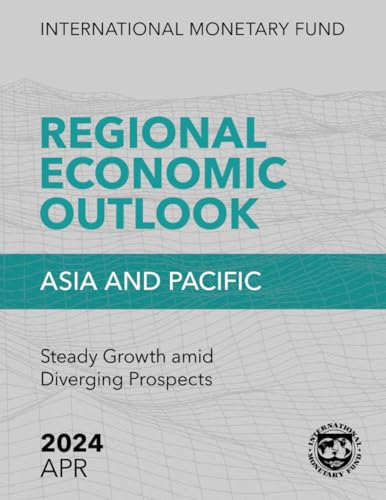 Regional Economic Outlook, Asia and Pacific,: April 2024: Steady Growth amid Diverging Prospects Regional Economic Outlook, Asia and Pacific,: April 2024: Steady Growth amid Diverging Prospects von International Monetary Fund