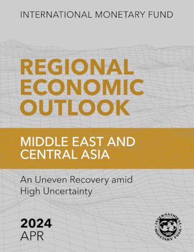 Regional Economic Outlook, Middle East and Central Asia,: April 2024: An Uneven Recovery amid High Uncertainty Regional Economic Outlook, Middle East and Central Asia,: April 2024: An Uneven Recovery amid High Uncertainty von International Monetary Fund