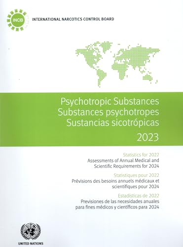 Psychotropic Substances 2023: Statistics for 2022 - Assessments of Annual Medical and Scientific Requirements for 2024 (Psychotropic Substances / Substances Psychotropes / Sustancias Sicotrópicas) von United Nations