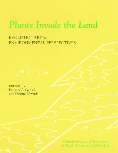 Plants Invade the Land: Evolutionary and Environmental Perspectives (Perspectives in Paleobiology and Earth History Series)