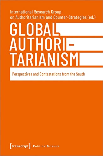 Global Authoritarianism: Perspectives and Contestations from the South (Edition Politik) von transcript