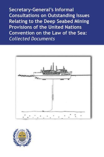 Secretary-General’s Informal Consultations on Outstanding Issues Relating to the Deep Seabed Mining Provisions of the United Nations Convention on the Law of the Sea: Collected Documents von Independently published