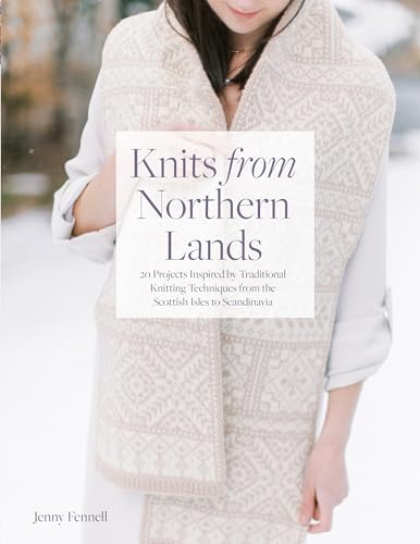 Knits from Northern Lands: 20 Projects Inspired by Traditional Knitting Techniques from the Scottish Isles to Scandanavia von Interweave Pr