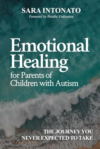 Emotional Healing for Parents of Children With Autism: The Journey You Never Expected to Take von Game Changer Publishing