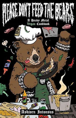 Please Don't Feed the Bears: A Heavy Metal Vegan Cookbook (Microcosm, 32)