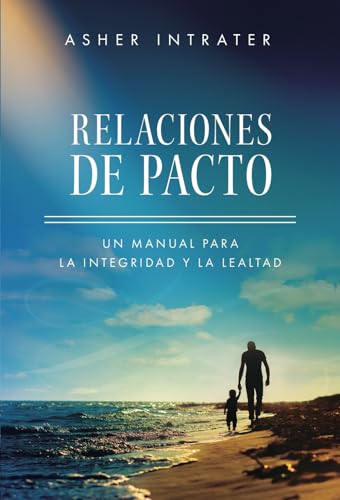 Relaciones de Pacto: Un manual para la integridad y la lealtad