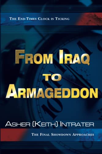 From Iraq to Armageddon: The Endtimes Clock is Ticking, The Final Showdown Approaches