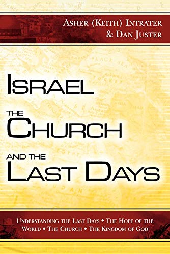 Israel, the Church, and the Last Days: Understanding the Last Days, The Hope of the World, The Church, The Kingdom of God