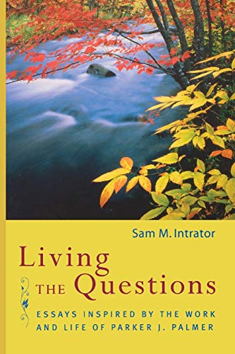 Living the Questions: Essays Inspired by the Work and Life of Parker J. Palmer von Jossey-Bass