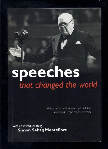 Speeches That Changed the World — The Stories and Transcripts of the Moments That Made History