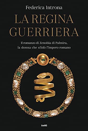 La regina guerriera. Il romanzo di Zenobia di Palmira, la donna che sfidò l'Impero romano (Narrativa TRE60) von TRE60