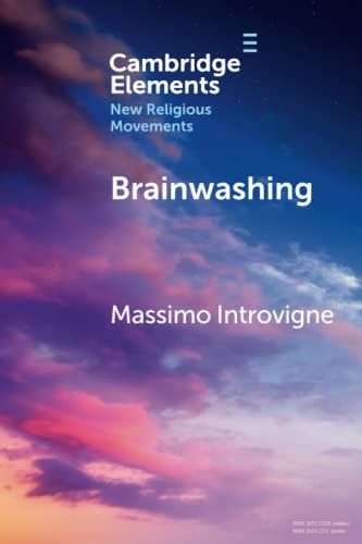 Brainwashing: Reality or Myth? (Cambridge Elements: Elements in New Religious Movements) von Cambridge University Press