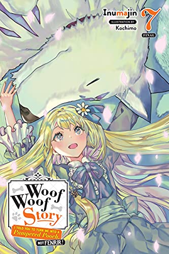 Woof Woof Story, Vol. 7 (light novel): I Told You to Turn Me into a Pampered Pooch, Not Fenrir! (WOOF WOOF STORY LIGHT NOVEL SC) von Yen Press