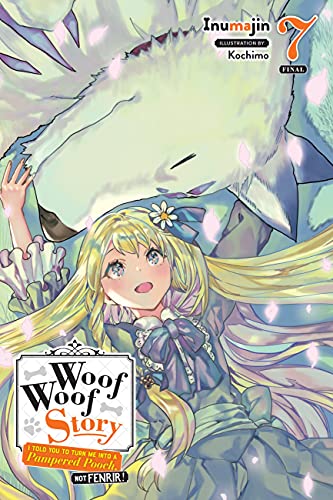 Woof Woof Story, Vol. 7 (light novel): I Told You to Turn Me into a Pampered Pooch, Not Fenrir! (WOOF WOOF STORY LIGHT NOVEL SC) von Yen Press