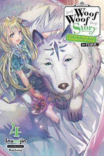 Woof Woof Story: I Told You to Turn Me Into a Pampered Pooch, Not Fenrir!, Vol. 4 (light novel): Volume 4 (WOOF WOOF STORY LIGHT NOVEL SC, Band 4) von Yen Press