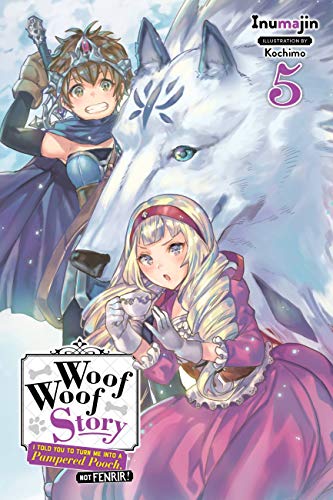 Woof Woof Story: I Told You to Turn Me Into a Pampered Pooch, Not Fenrir!, Vol. 5 (light novel) (WOOF WOOF STORY LIGHT NOVEL SC, Band 5)