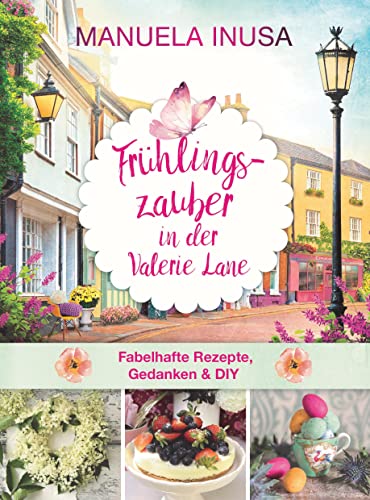 Frühlingszauber in der Valerie Lane: Fabelhafte Rezepte, Gedanken & DIY-Projekte Frühlingszauber in der Valerie Lane: Fabelhafte Rezepte, Gedanken & DIY-Projekte