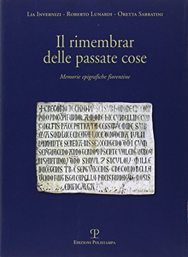 Il rimembrare delle passate cose. Memorie epigrafiche fiorentine (Testi e studi) von Polistampa
