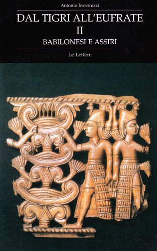 Dal Tigri all'Eufrate. Babilonesi e assiri Dal Tigri all'Eufrate. Babilonesi e assiri von Le Lettere