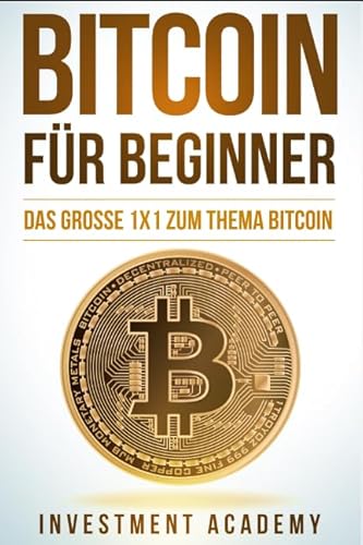 Bitcoin für Beginner: Das grosse 1x1 zum Thema Bitcoin - Smart Contracts, Blockchain, Handel, Wallet und Hintergrundinfos (Börse & Finanzen, Band 5) von Independently published
